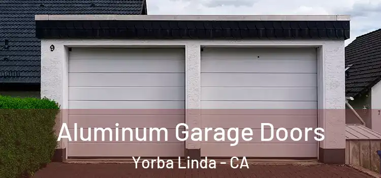  Aluminum Garage Doors Yorba Linda - CA