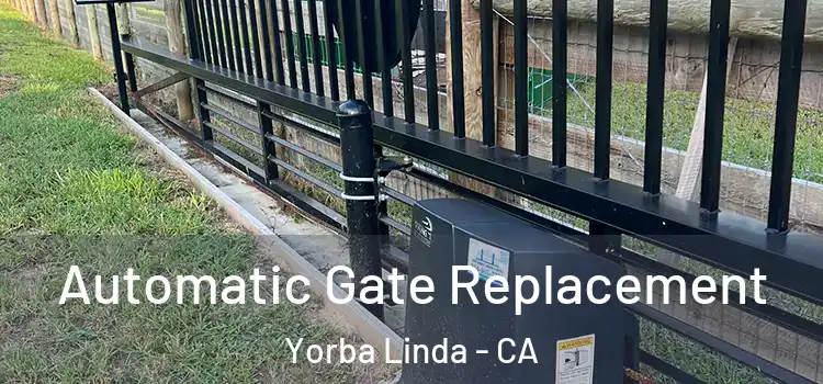Automatic Gate Replacement Yorba Linda - CA