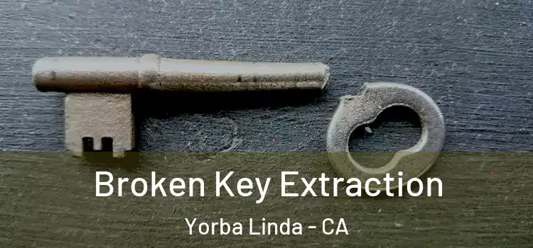  Broken Key Extraction Yorba Linda - CA