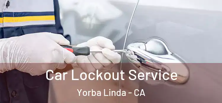  Car Lockout Service Yorba Linda - CA