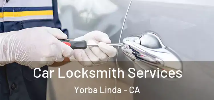 Car Locksmith Services Yorba Linda - CA