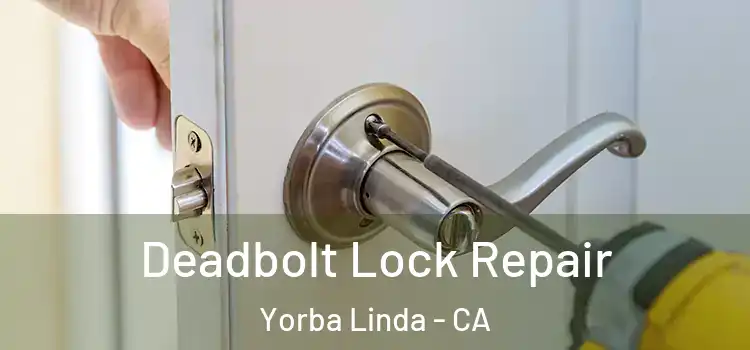  Deadbolt Lock Repair Yorba Linda - CA