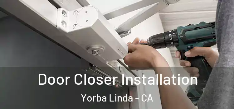  Door Closer Installation Yorba Linda - CA