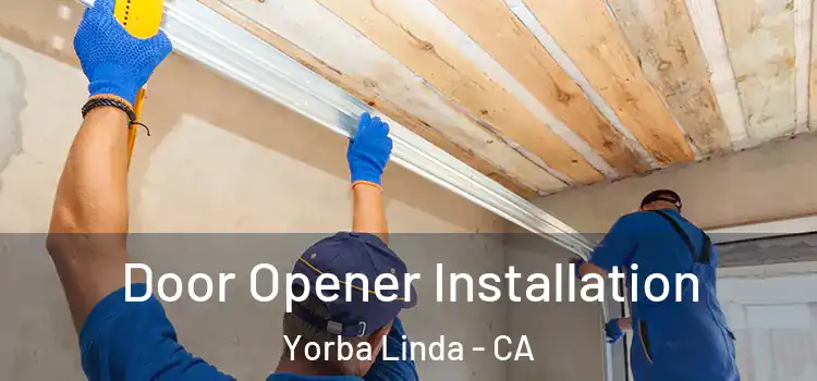  Door Opener Installation Yorba Linda - CA