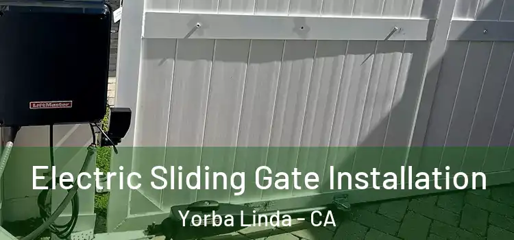 Electric Sliding Gate Installation Yorba Linda - CA