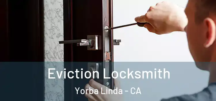  Eviction Locksmith Yorba Linda - CA