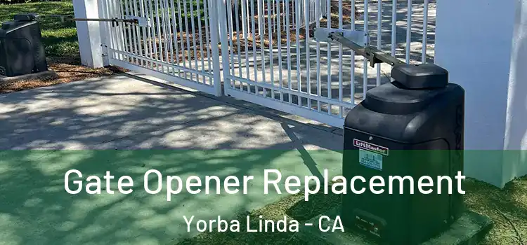 Gate Opener Replacement Yorba Linda - CA