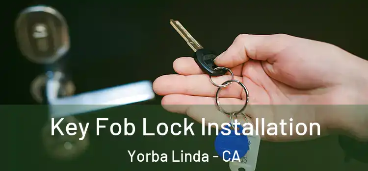 Key Fob Lock Installation Yorba Linda - CA