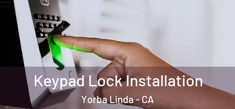  Keypad Lock Installation Yorba Linda - CA
