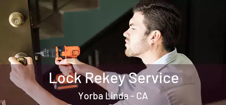  Lock Rekey Service Yorba Linda - CA