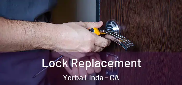 Lock Replacement Yorba Linda - CA