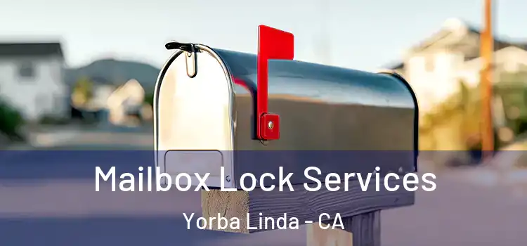  Mailbox Lock Services Yorba Linda - CA