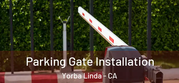 Parking Gate Installation Yorba Linda - CA