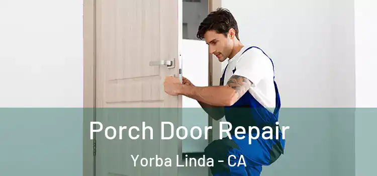  Porch Door Repair Yorba Linda - CA