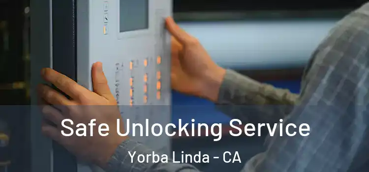  Safe Unlocking Service Yorba Linda - CA