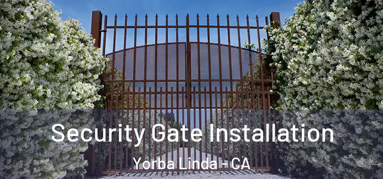 Security Gate Installation Yorba Linda - CA
