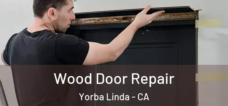  Wood Door Repair Yorba Linda - CA